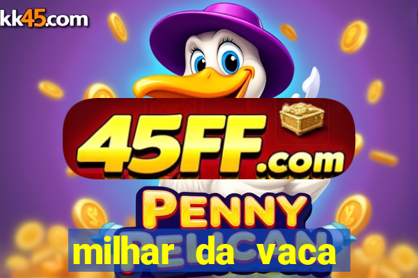 milhar da vaca mais atrasada
